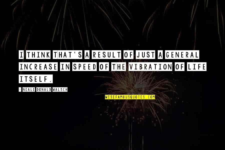 Schrankenw Rter Quotes By Neale Donald Walsch: I think that's a result of just a