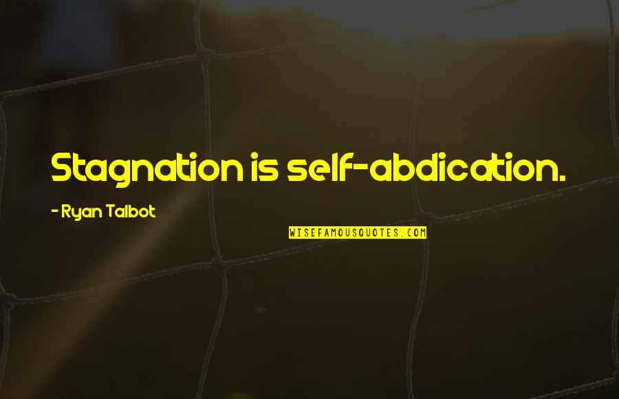 Schrankenw Rter Quotes By Ryan Talbot: Stagnation is self-abdication.