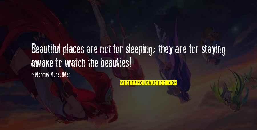 Schrantz Park Quotes By Mehmet Murat Ildan: Beautiful places are not for sleeping; they are Schrantz Park Quotes By Mehmet Murat Ildan: Beautiful places are not for sleeping; they are