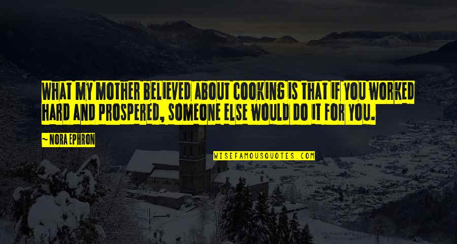 Schrantz Park Quotes By Nora Ephron: What my mother believed about cooking is that Schrantz Park Quotes By Nora Ephron: What my mother believed about cooking is that