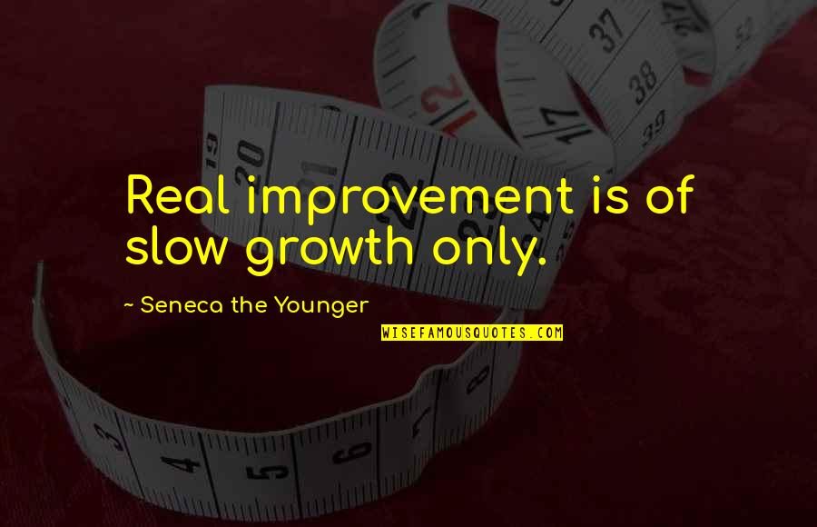 Schrapnellgeschoss Quotes By Seneca The Younger: Real improvement is of slow growth only.