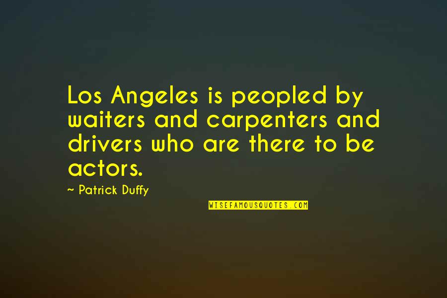 Schrapnellmine Quotes By Patrick Duffy: Los Angeles is peopled by waiters and carpenters