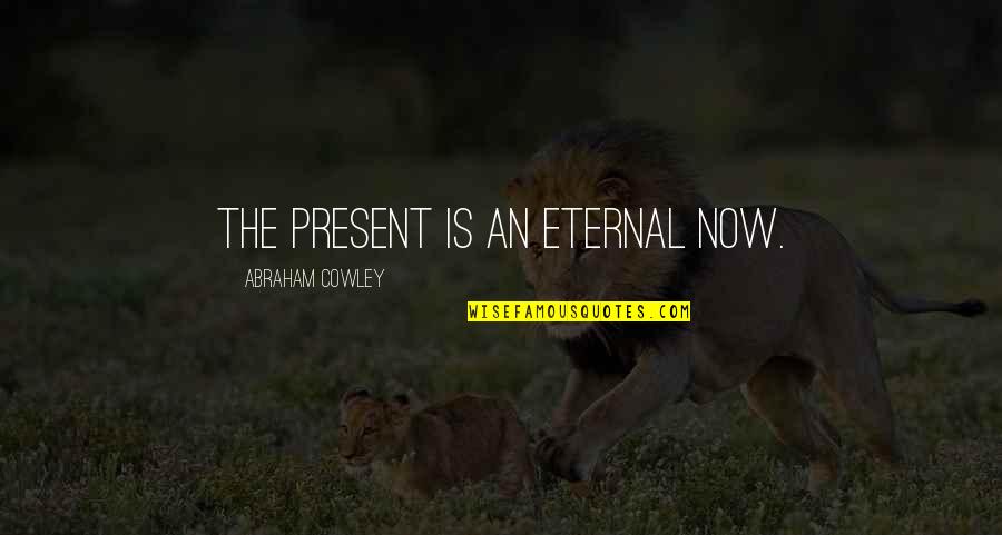 Schratt Katalin Quotes By Abraham Cowley: The present is an eternal now.