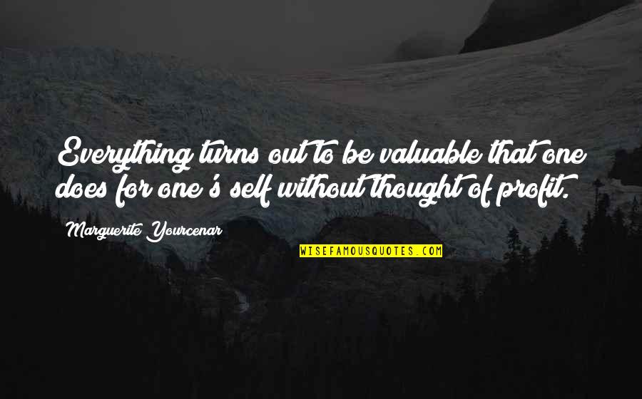 Schrattenfluh Quotes By Marguerite Yourcenar: Everything turns out to be valuable that one