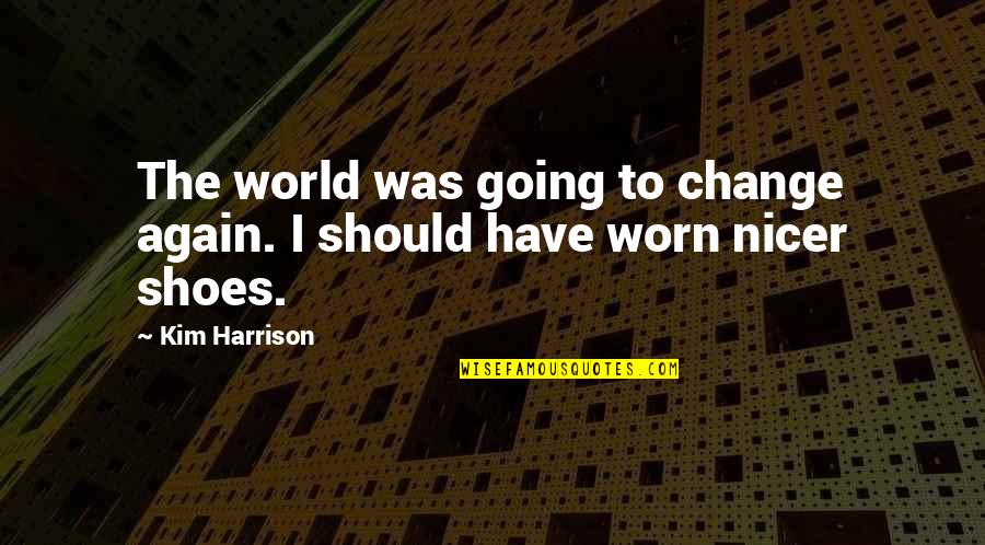 Schraubenfeder Quotes By Kim Harrison: The world was going to change again. I