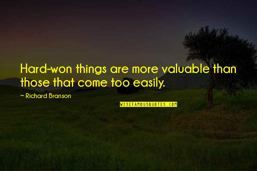 Schrauwen Rijkevorsel Quotes By Richard Branson: Hard-won things are more valuable than those that
