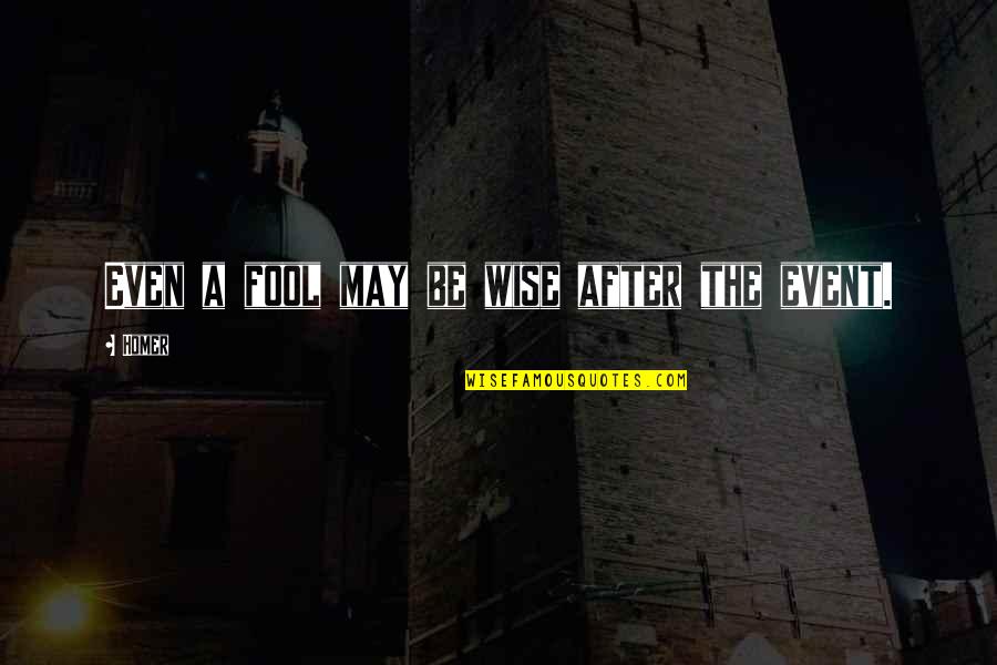 Schrebera Quotes By Homer: Even a fool may be wise after the