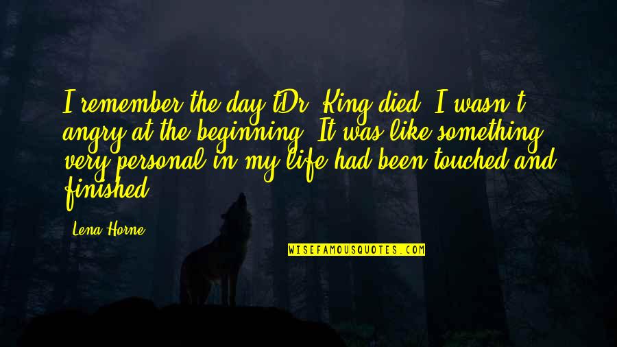 Schrebera Quotes By Lena Horne: I remember the day tDr. King died. I Schrebera Quotes By Lena Horne: I remember the day tDr. King died. I