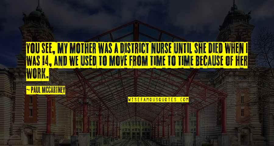 Schrecker Intermezzo Quotes By Paul McCartney: You see, my mother was a district nurse Schrecker Intermezzo Quotes By Paul McCartney: You see, my mother was a district nurse