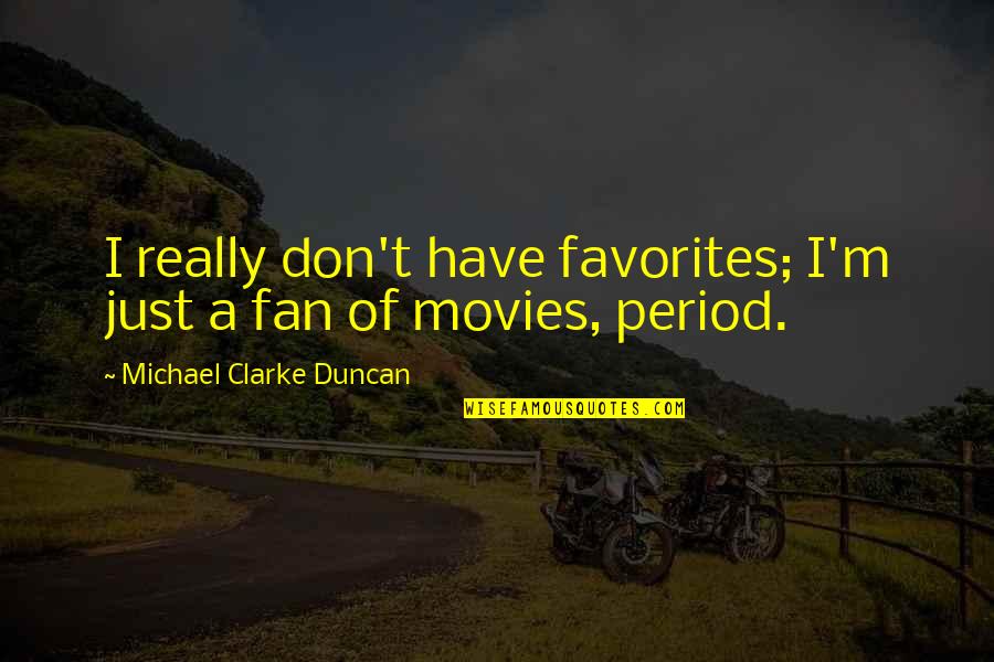 Schrecker Quotes By Michael Clarke Duncan: I really don't have favorites; I'm just a Schrecker Quotes By Michael Clarke Duncan: I really don't have favorites; I'm just a