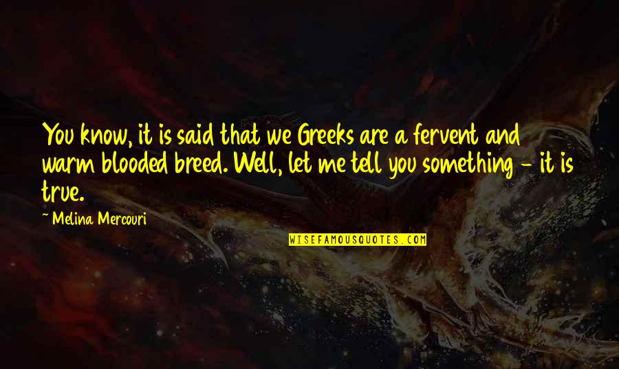 Schreckers Quotes By Melina Mercouri: You know, it is said that we Greeks