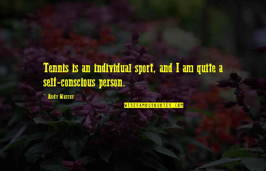 Schrecklich Quotes By Andy Murray: Tennis is an individual sport, and I am