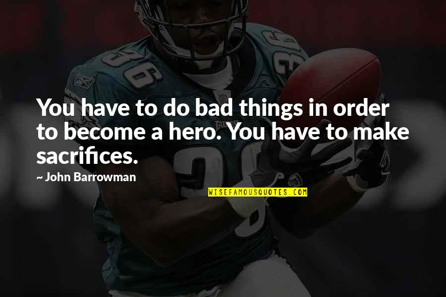 Schrecklich Quotes By John Barrowman: You have to do bad things in order