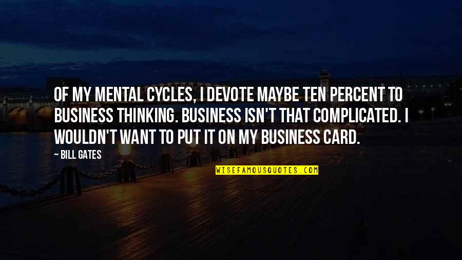 Schrecklicher Quotes By Bill Gates: Of my mental cycles, I devote maybe ten