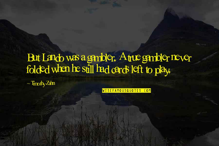 Schreeuwende Geit Quotes By Timothy Zahn: But Lando was a gambler. A true gambler