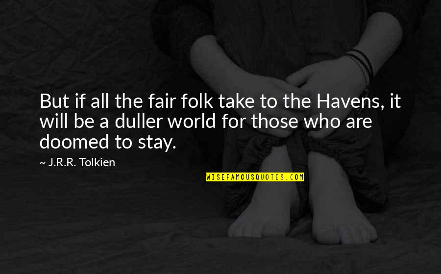 Schreeuwende Kinderen Quotes By J.R.R. Tolkien: But if all the fair folk take to