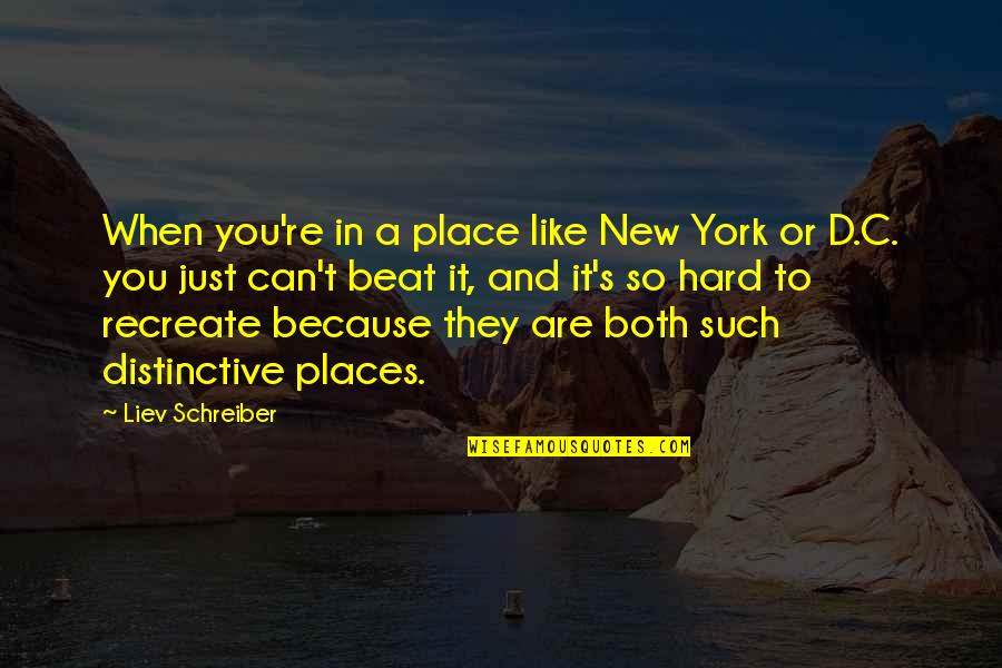 Schreiber Quotes By Liev Schreiber: When you're in a place like New York Schreiber Quotes By Liev Schreiber: When you're in a place like New York