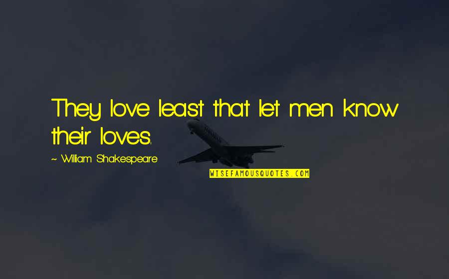 Schreifels Run Quotes By William Shakespeare: They love least that let men know their
