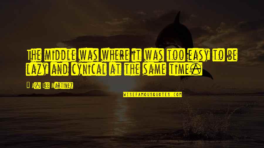 Schreiman Robert Quotes By A. Lee Martinez: The middle was where it was too easy