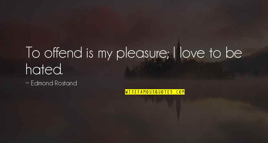 Schreit Rifle Quotes By Edmond Rostand: To offend is my pleasure; I love to