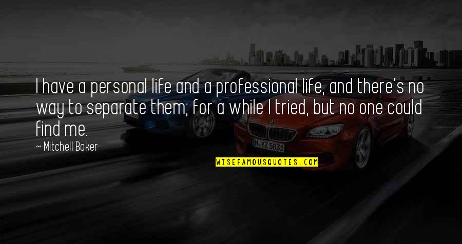 Schrempf Detlef Quotes By Mitchell Baker: I have a personal life and a professional Schrempf Detlef Quotes By Mitchell Baker: I have a personal life and a professional