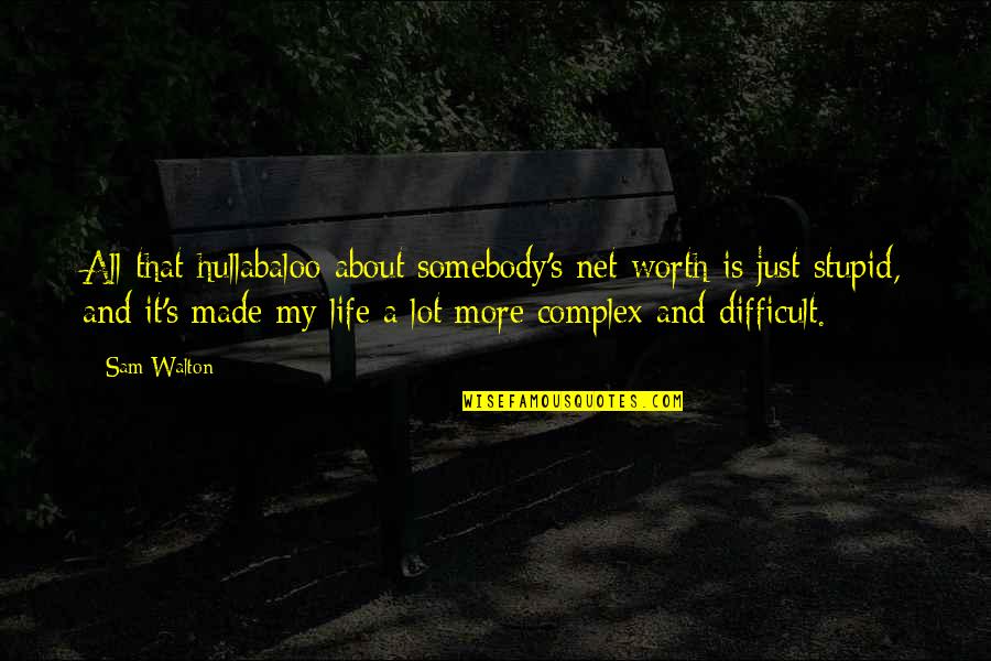 Schrempf Detlef Quotes By Sam Walton: All that hullabaloo about somebody's net worth is Schrempf Detlef Quotes By Sam Walton: All that hullabaloo about somebody's net worth is