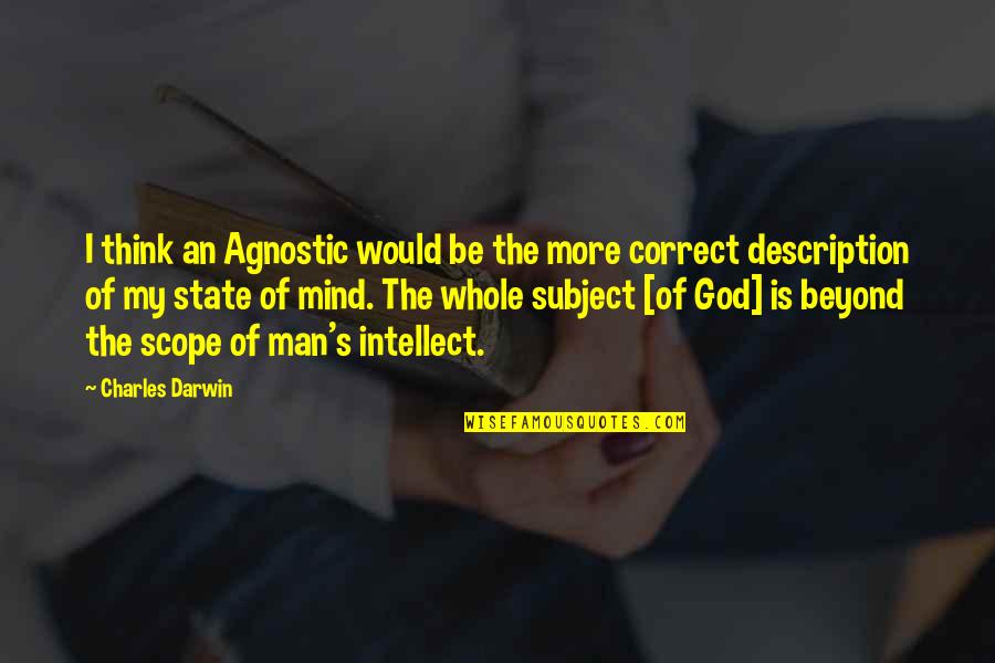 Schrenker Quotes By Charles Darwin: I think an Agnostic would be the more