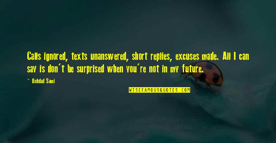 Schricker Cheryl Quotes By Behdad Sami: Calls ignored, texts unanswered, short replies, excuses made.