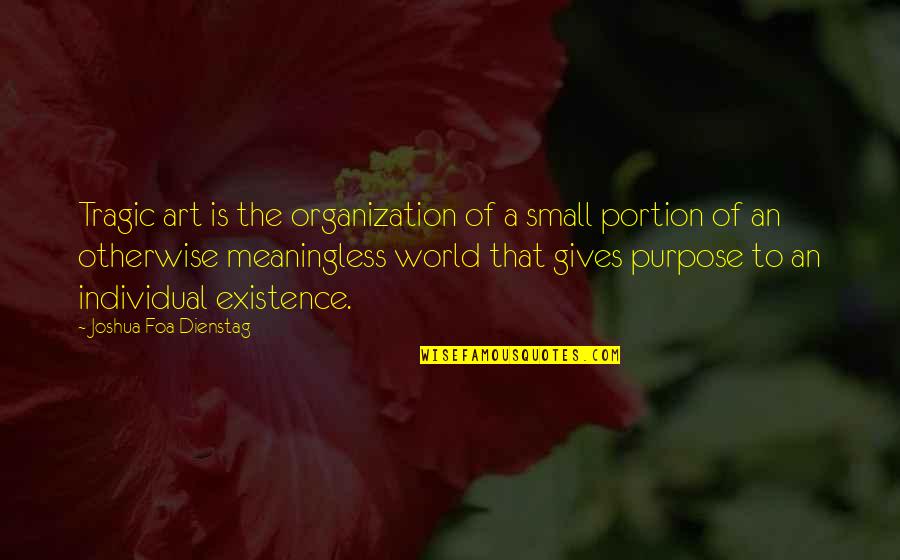 Schricker Cheryl Quotes By Joshua Foa Dienstag: Tragic art is the organization of a small