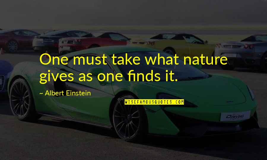 Schricker Genealogy Quotes By Albert Einstein: One must take what nature gives as one
