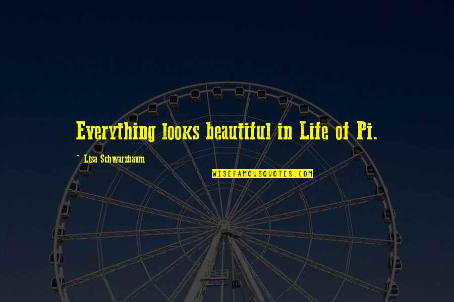 Schriefers Armonk Quotes By Lisa Schwarzbaum: Everything looks beautiful in Life of Pi.