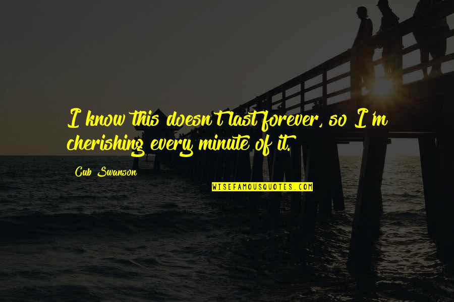 Schriftart Quotes By Cub Swanson: I know this doesn't last forever, so I'm