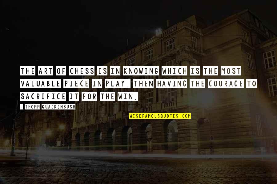 Schriftstellerin Quotes By Thomm Quackenbush: The art of chess is in knowing which