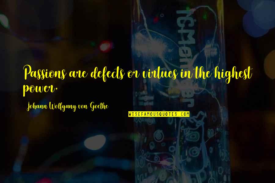 Schriftzeichen Griechisch Quotes By Johann Wolfgang Von Goethe: Passions are defects or virtues in the highest Schriftzeichen Griechisch Quotes By Johann Wolfgang Von Goethe: Passions are defects or virtues in the highest