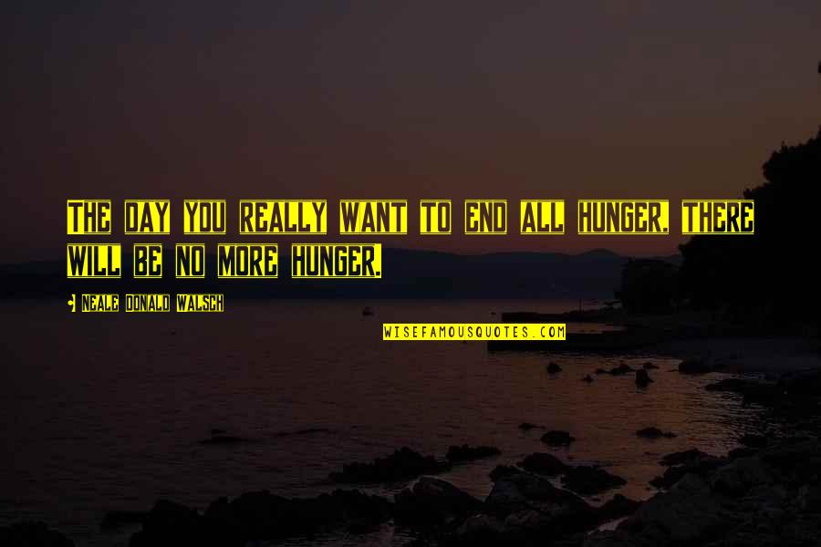 Schrijftechnieken Quotes By Neale Donald Walsch: The day you really want to end all Schrijftechnieken Quotes By Neale Donald Walsch: The day you really want to end all