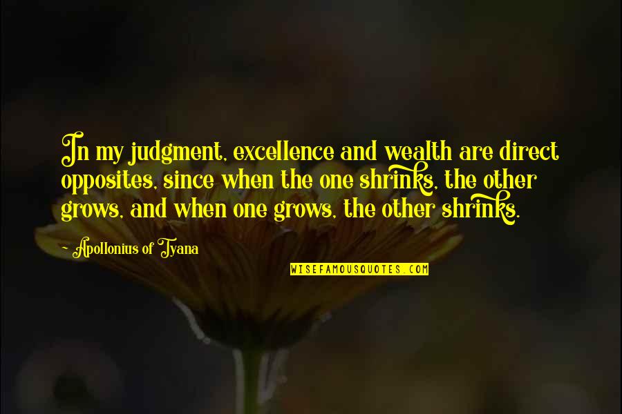 Schrijver Harry Quotes By Apollonius Of Tyana: In my judgment, excellence and wealth are direct Schrijver Harry Quotes By Apollonius Of Tyana: In my judgment, excellence and wealth are direct
