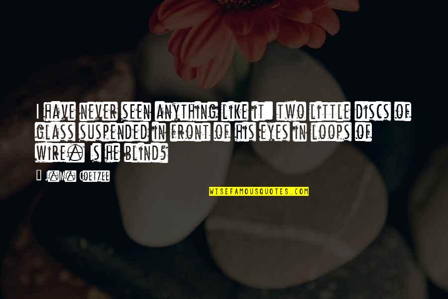 Schrijvers Dokter Quotes By J.M. Coetzee: I have never seen anything like it: two