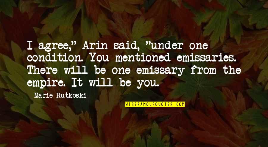 Schrijvers Quotes By Marie Rutkoski: I agree," Arin said, "under one condition. You Schrijvers Quotes By Marie Rutkoski: I agree," Arin said, "under one condition. You