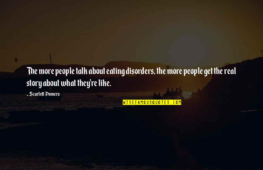 Schrock Cabinetry Quotes By Scarlett Pomers: The more people talk about eating disorders, the