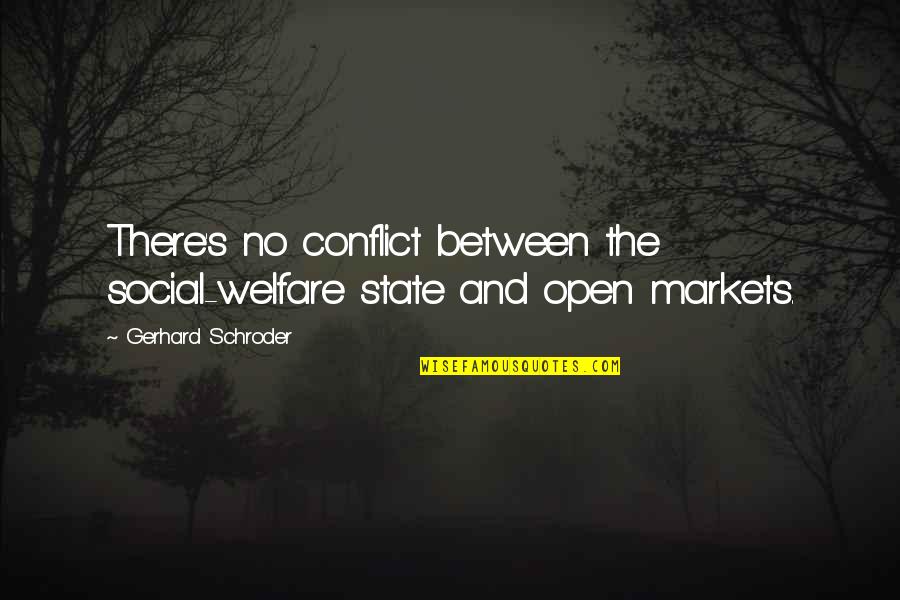 Schroder Quotes By Gerhard Schroder: There's no conflict between the social-welfare state and Schroder Quotes By Gerhard Schroder: There's no conflict between the social-welfare state and