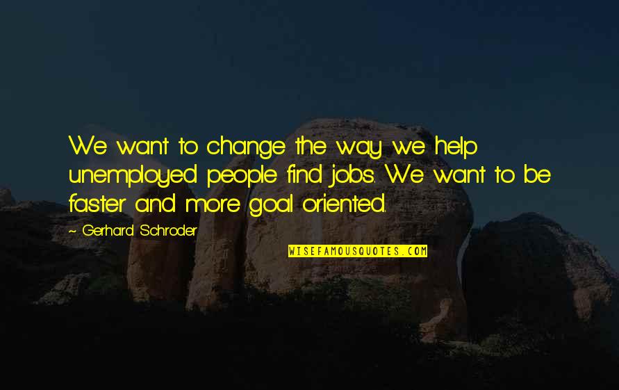 Schroder Quotes By Gerhard Schroder: We want to change the way we help Schroder Quotes By Gerhard Schroder: We want to change the way we help
