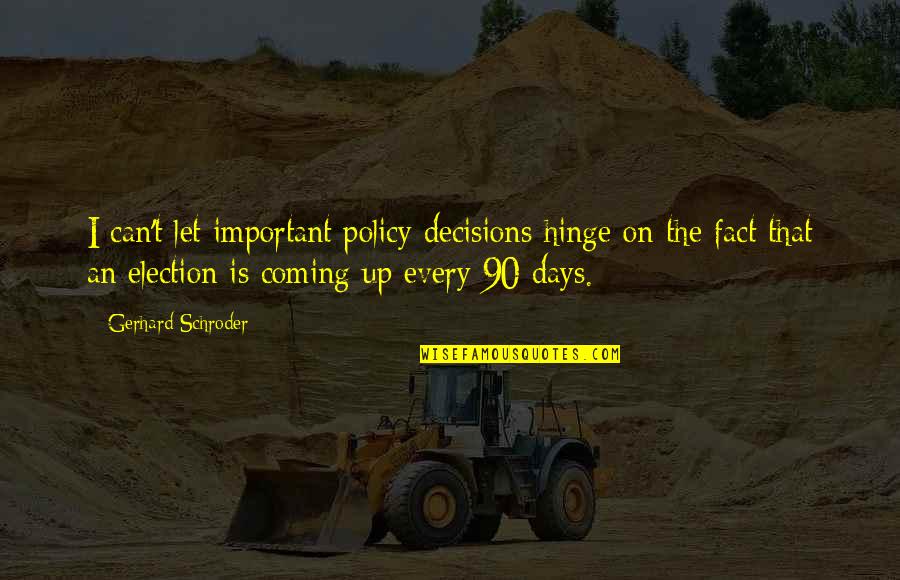 Schroder Quotes By Gerhard Schroder: I can't let important policy decisions hinge on Schroder Quotes By Gerhard Schroder: I can't let important policy decisions hinge on