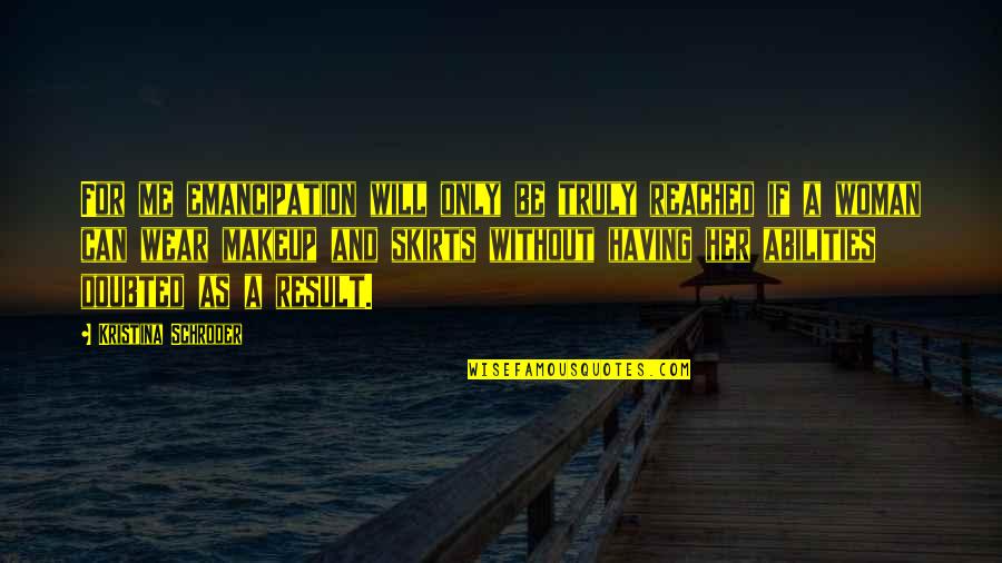 Schroder Quotes By Kristina Schroder: For me emancipation will only be truly reached Schroder Quotes By Kristina Schroder: For me emancipation will only be truly reached