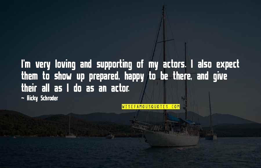 Schroder Quotes By Ricky Schroder: I'm very loving and supporting of my actors. Schroder Quotes By Ricky Schroder: I'm very loving and supporting of my actors.