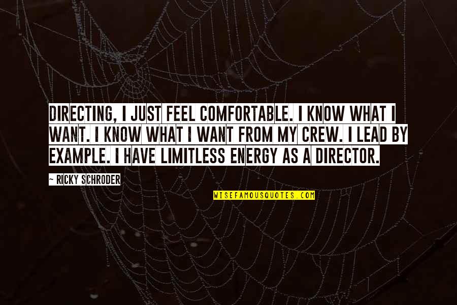 Schroder Quotes By Ricky Schroder: Directing, I just feel comfortable. I know what Schroder Quotes By Ricky Schroder: Directing, I just feel comfortable. I know what
