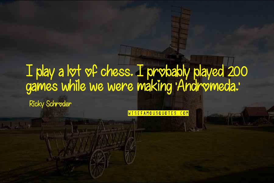 Schroder Quotes By Ricky Schroder: I play a lot of chess. I probably Schroder Quotes By Ricky Schroder: I play a lot of chess. I probably