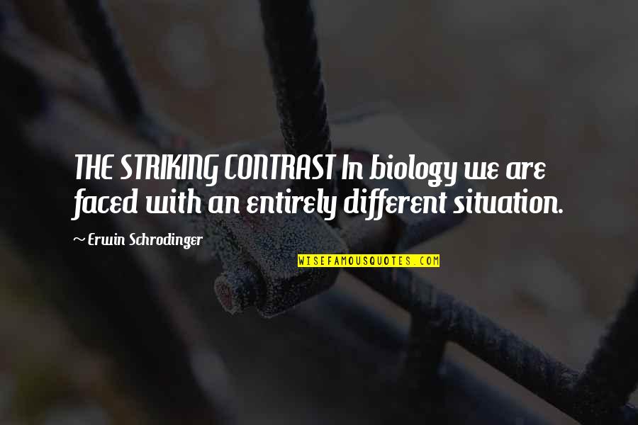 Schrodinger Quotes By Erwin Schrodinger: THE STRIKING CONTRAST In biology we are faced