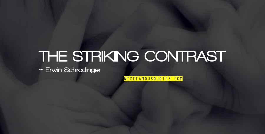 Schrodinger Quotes By Erwin Schrodinger: THE STRIKING CONTRAST