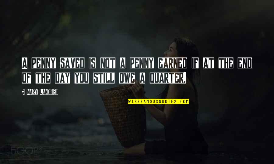 Schrodt Art Quotes By Mary Landrieu: A penny saved is not a penny earned Schrodt Art Quotes By Mary Landrieu: A penny saved is not a penny earned