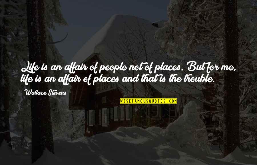 Schrodt Art Quotes By Wallace Stevens: Life is an affair of people not of Schrodt Art Quotes By Wallace Stevens: Life is an affair of people not of